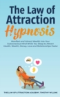 The Law of Attraction Hypnosis : Manifest and Attract Wealth Into Your Subconscious Mind While You Sleep to Attract Health, Wealth, Money, Love and Relationships Faster - Book