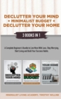 Declutter Your Mind + Minimalist Budget + Declutter Your Home : 3 Books in 1: A Complete Beginner's Bundle to Live More with Less, Stop Worrying, Start Living and Build Your Success Habits - Book