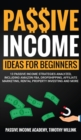 Passive Income Ideas for Beginners : 13 Passive Income Strategies Analyzed, Including Amazon FBA, Dropshipping, Affiliate Marketing, Rental Property Investing and More - Book