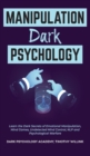 Manipulation Dark Psychology : Learn the Dark Secrets of Emotional Manipulation, Mind Games, Undetected Mind Control, NLP and Psychological Warfare - Book