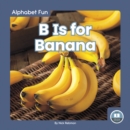 Alphabet Fun: B is for Banana - Book