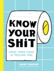 Know Your Shit : What Your Crap is Telling You - Book