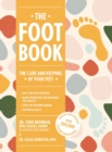 The Foot Book : Everything You Need to Know to Take Care of Your Feet (Podiatry, Self-Care, Pain Releif) - Book