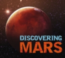 Discovering Mars : The Ultimate Guide to the Red Planet - Book