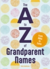 The A to Z of Grandparent Names : From Abba to Zumu - Book