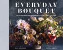 Everyday Bouquet : 52 Beautiful Arrangements for Every Season - Book