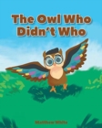 The Owl Who Didn't Who - Book