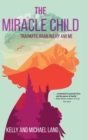 The Miracle Child : Traumatic Brain Injury and Me - Book