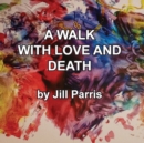 A walk with Love and Death : The Parris Way - Book