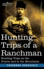 Hunting Trips of a Ranchman : Hunting Trips On The Prairie And In The Mountains - Book