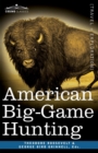 American Big-Game Hunting : The Book of the Boone and Crockett Club - Book