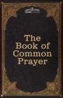 The Book of Common Prayer : and Administration of the Sacraments and other Rites and Ceremonies of the Church, after the use of the Church of England - Book