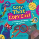 Copy That, Copy Cat! : Inventions Inspired by Animals - Book