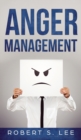 Anger Management : Simple Hacks to Control Your Anger and Manage Your Temper. Improve Your Overall Mood, Relationships and Quality of Life! - Book