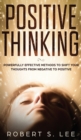Positive Thinking : Powerfully Effective Methods to Shift Your Thoughts From Negative to Positive - Book