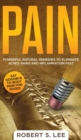 Pain : Powerful Natural Remedies to Eliminate Aches, Pains and Inflammation Fast - Book