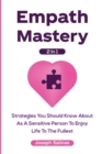 Empath Mastery 2 In 1 : Strategies You Should Know About As A Sensitive Person To Enjoy Life To The Fullest - Book