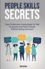 People Skills Secrets : How To Become Comfortable To Talk To Anyone And Make Friends Without Being Awkward - Book