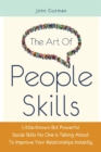The Art Of People Skills : Little-Known But Powerful Social Skills No One Is Talking About To Improve Your Relationships Instantly - Book