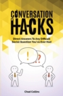 Conversation Hacks : Direct Answers To Any Difficult Social Question You Have Ever Had - Book