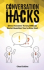 Conversation Hacks : Direct Answers To Any Difficult Social Question You Have Ever Had - Book