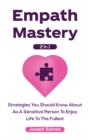 Empath Mastery 2 In 1 : Strategies You Should Know About As A Sensitive Person To Enjoy Life To The Fullest - Book