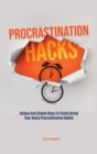 Procrastination Hacks : Unique And Simple Ways To Finally Break Your Nasty Procrastination Habits - Book