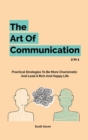 The Art Of Communication 2 In 1 : Practical Strategies To Be More Charismatic And Lead A Rich And Happy Life - Book
