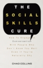 The Social Skills Cure : How To Engage In Conversation With People Who Don't Know You Well Even If You're Naturally Shy - Book