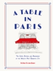 A Table in Paris : The Cafes, Bistros, and Brasseries of the World's Most Romantic City - eBook