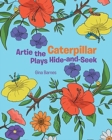 Artie the Caterpillar Plays Hide-and-Seek - Book
