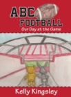 ABC Football : Our Day at the Game - Book