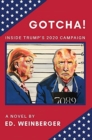 GOTCHA! : Inside Trump's 2020 Campaign--A Novel - Book