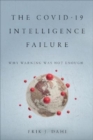 The COVID-19 Intelligence Failure : Why Warning Was Not Enough - Book