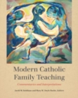 Modern Catholic Family Teaching : Commentaries and Interpretations - Book
