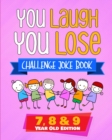You Laugh You Lose Challenge Joke Book : 7, 8 & 9 Year Old Edition: The LOL Interactive Joke and Riddle Book Contest Game for Boys and Girls Age 7 to 9 - Book