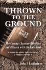 Thrown to the Ground : The Coming Christian Rebellion and Alliance with the Antichrist - Book