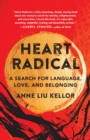 Heart Radical : A Search for Language, Love, and Belonging - Book