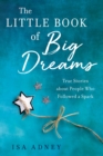 The Little Book of Big Dreams : True Stories about People Who Followes a Spark - Book
