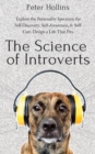 The Science of Introverts : Explore the Personality Spectrum for Self-Discovery, Self-Awareness, & Self-Care. Design a Life That Fits. - Book