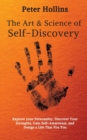 The Art and Science of Self-Discovery : Explore your Personality, Discover Your Strengths, Gain Self-Awareness, and Design a Life That Fits You - Book