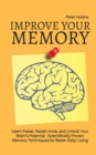 Improve Your Memory - Learn Faster, Retain more, and Unlock Your Brain's Potential - 17 Scientifically Proven Memory Techniques for Better Daily Living - Book