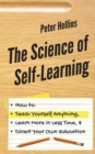 The Science of Self-Learning : How to Teach Yourself Anything, Learn More in Less Time, and Direct Your Own Education - Book