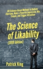 The Science of Likability : 60 Evidence-Based Methods to Radiate Charisma, Make a Powerful Impression, Win Friends, and Trigger Attraction - Book