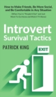 Introvert Survival Tactics : How to Make Friends, Be More Social, and Be Comfortable In Any Situation (When You're People'd Out and Just Want to Go Home and Watch TV Alone) - Book