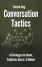 Conversation Tactics : 43 Verbal Strategies to Charm, Captivate, Banter, and Defend - Book