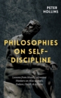 Philosophies on Self-Discipline : Lessons from History's Greatest Thinkers on How to Start, Endure, Finish, & Achieve - Book