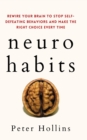 Neuro-Habits : Rewire Your Brain to Stop Self-Defeating Behaviors and Make the Right Choice Every Time - Book