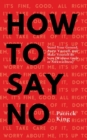 How To Say No : Stand Your Ground, Assert Yourself, and Make Yourself Be Seen - Book