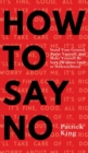 How To Say No : Stand Your Ground, Assert Yourself, and Make Yourself Be Seen - Book